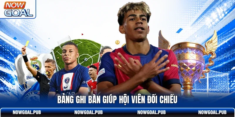 Bảng ghi bàn giúp hội viên đối chiếu