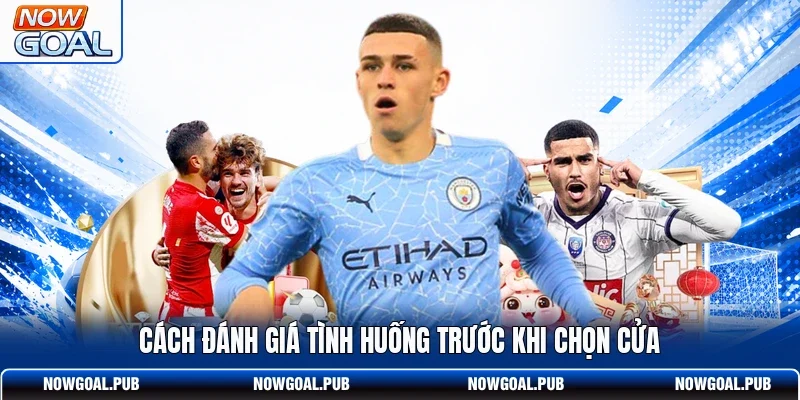 Cách đánh giá tình huống trước khi chọn cửa