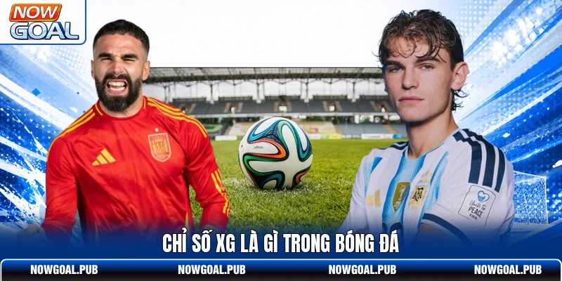 Chỉ số xG là gì trong bóng đá