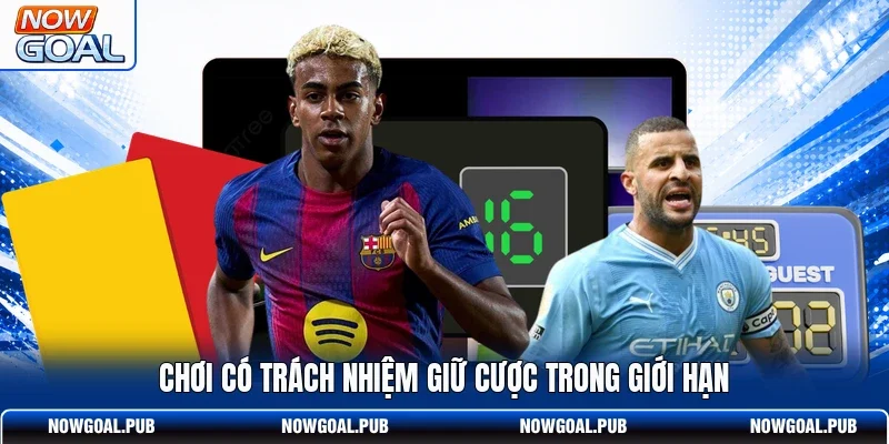 Chơi có trách nhiệm giữ cược trong giới hạn
