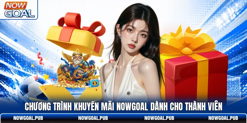 Chương trình khuyến mãi Nowgoal dành cho thành viên