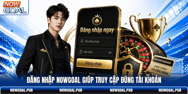 Đăng nhập Nowgoal giúp truy cập đúng tài khoản