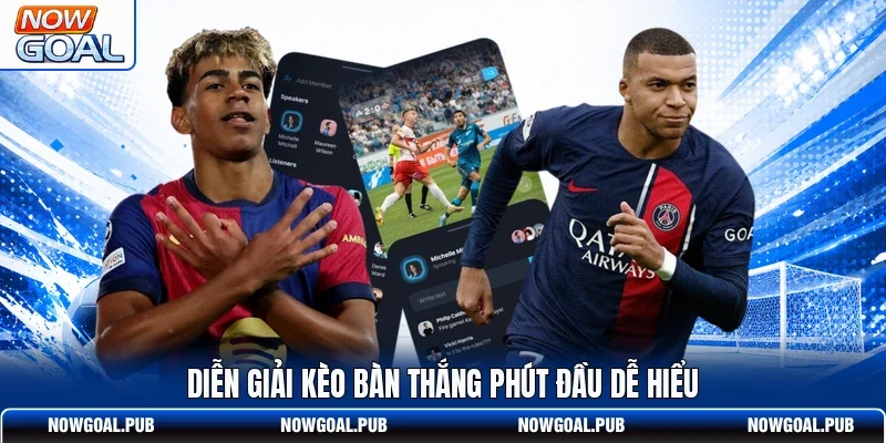 Diễn giải kèo bàn thắng phút đầu dễ hiểu