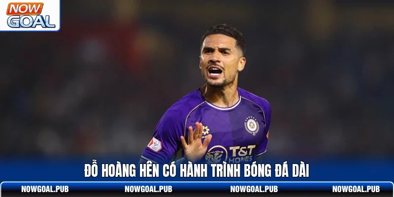 Đỗ Hoàng Hên có hành trình bóng đá dài
