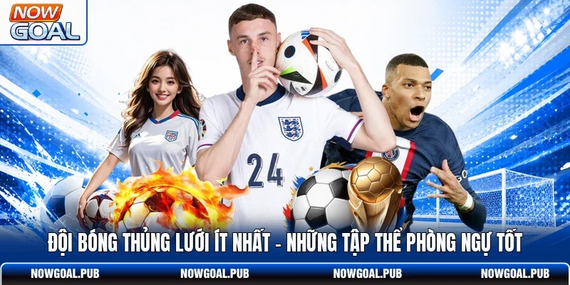 Đội Bóng Thủng Lưới Ít Nhất - Những Tập Thể Phòng Ngự Tốt
