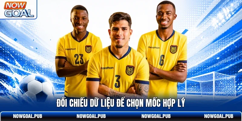 Đối chiếu dữ liệu để chọn mốc hợp lý
