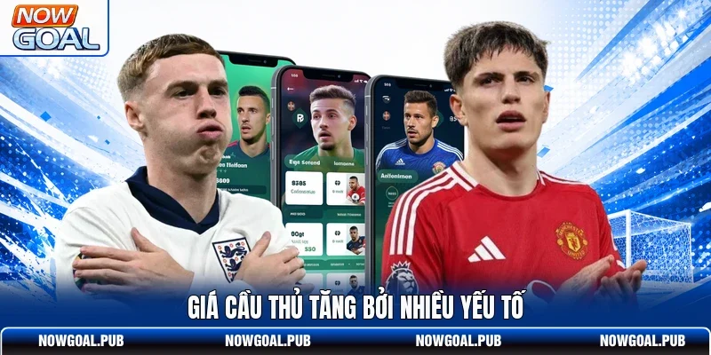Giá cầu thủ tăng bởi nhiều yếu tố