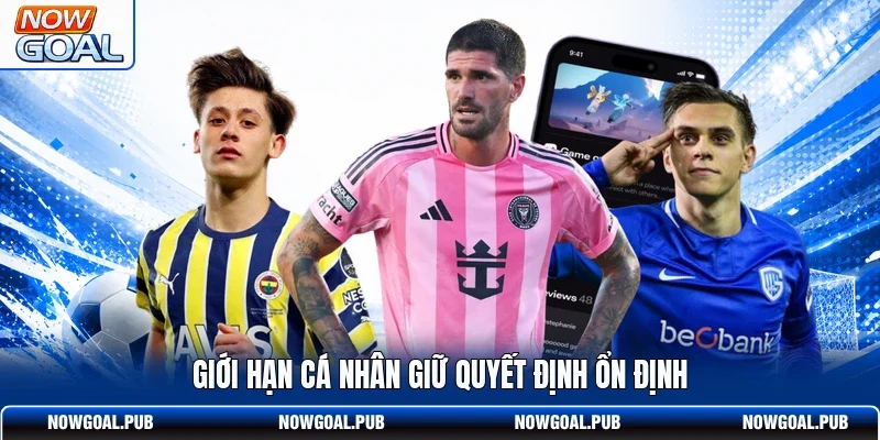 Giới hạn cá nhân giữ quyết định ổn định