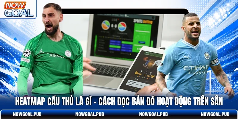 Heatmap Cầu Thủ Là Gì - Cách Đọc Bản Đồ Hoạt Động Trên Sân