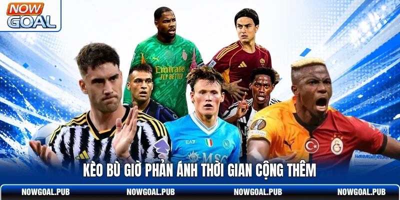 Kèo bù giờ phản ánh thời gian cộng thêm