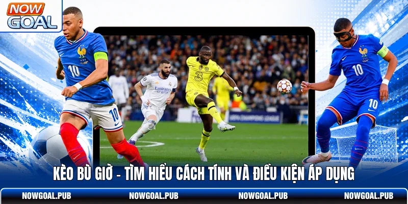 Kèo Bù Giờ - Tìm Hiểu Cách Tính Và Điều Kiện Áp Dụng