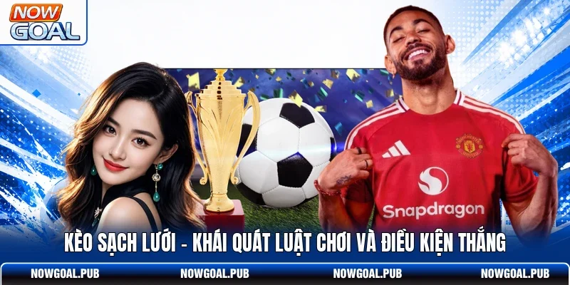 Kèo Sạch Lưới - Khái Quát Luật Chơi Và Điều Kiện Thắng