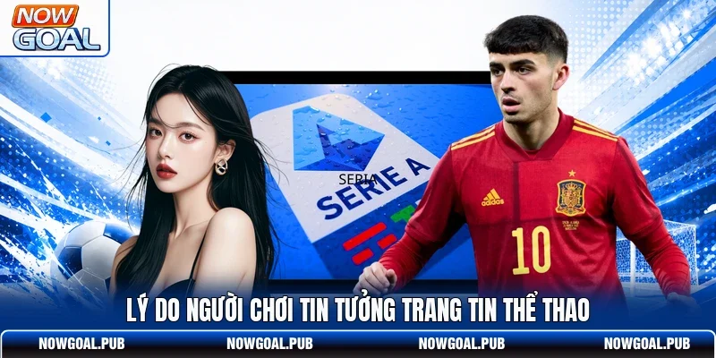 Lý do người chơi tin tưởng trang tin thể thao