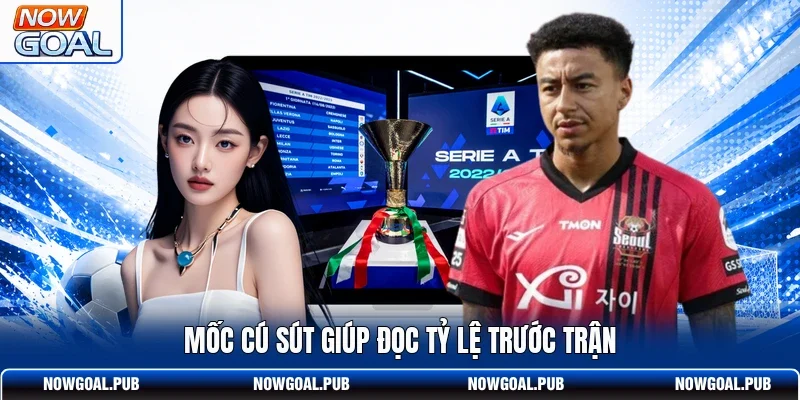Mốc cú sút giúp đọc tỷ lệ trước trận