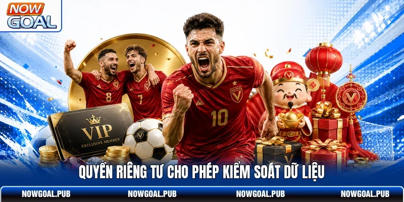 Quyền riêng tư cho phép kiểm soát dữ liệu