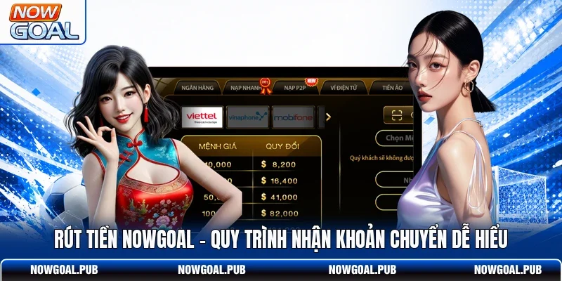 Rút Tiền Nowgoal - Quy Trình Nhận Khoản Chuyển Dễ Hiểu