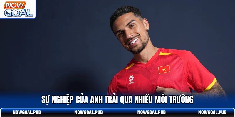 Sự nghiệp của anh trải qua nhiều môi trường