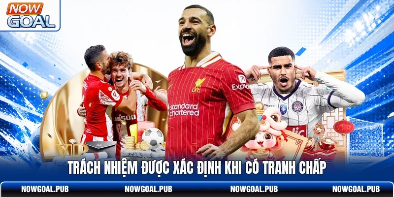 Trách nhiệm được xác định khi có tranh chấp