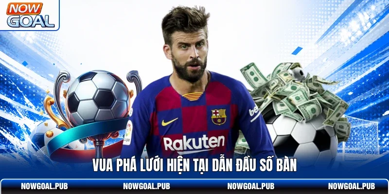 Vua phá lưới hiện tại dẫn đầu số bàn